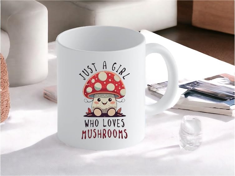 Cute Mushroom Coffee Mug, Just A Girl Who Loves Mushrooms Design, 11 oz Ceramic Cup