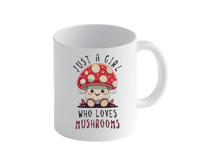 Cute Mushroom Coffee Mug, Just A Girl Who Loves Mushrooms Design, 11 oz Ceramic Cup